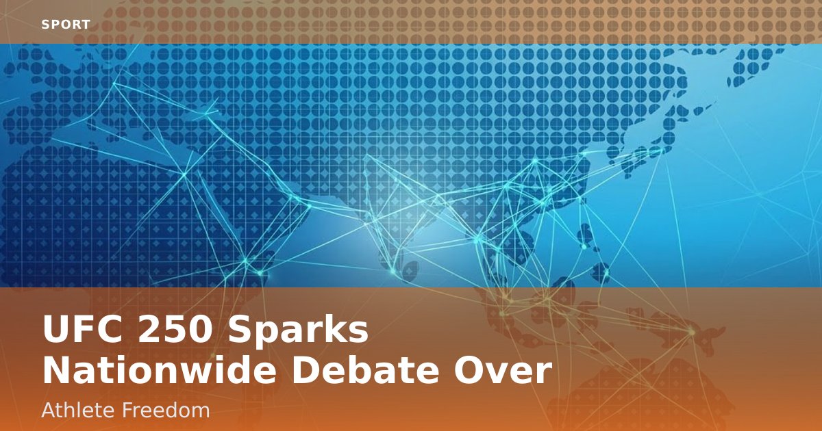 UFC 250 Sparks Nationwide Debate Over Athlete Freedom