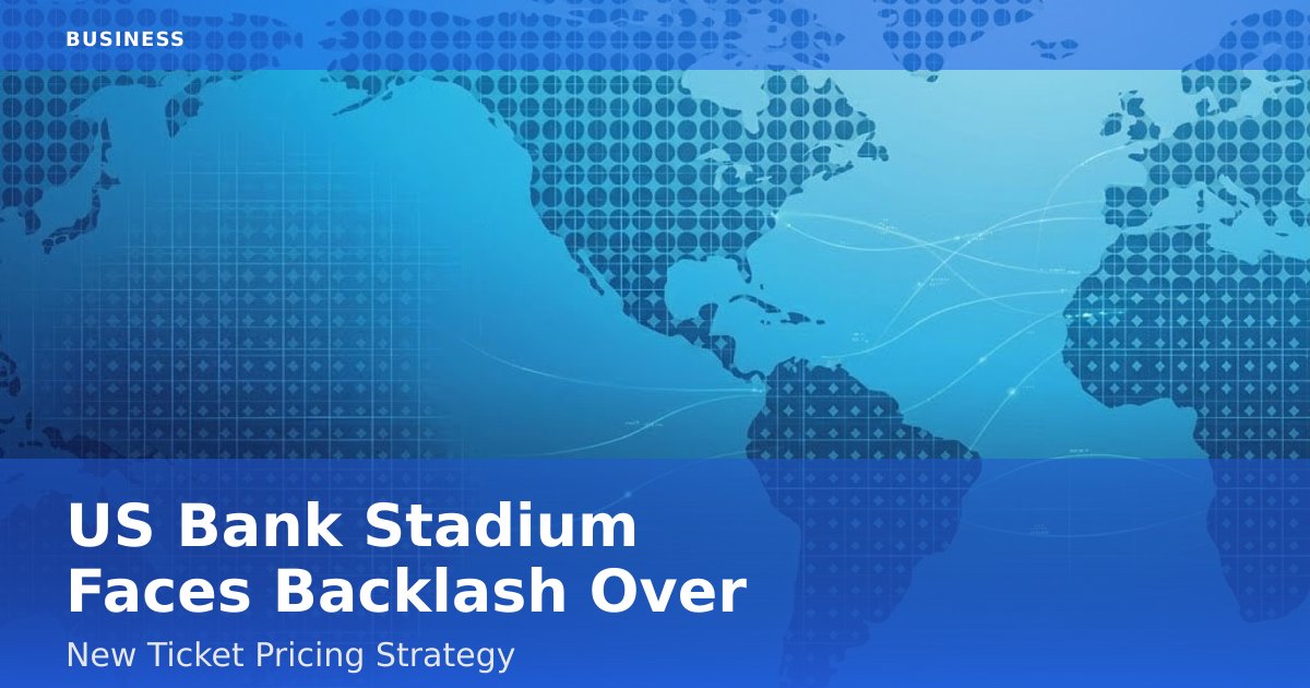 US Bank Stadium Faces Backlash Over New Ticket Pricing Strategy