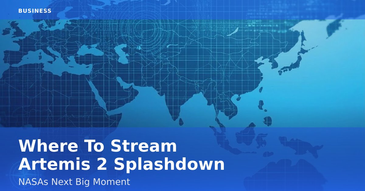 Where To Stream Artemis 2 Splashdown: NASA's Next Big Moment