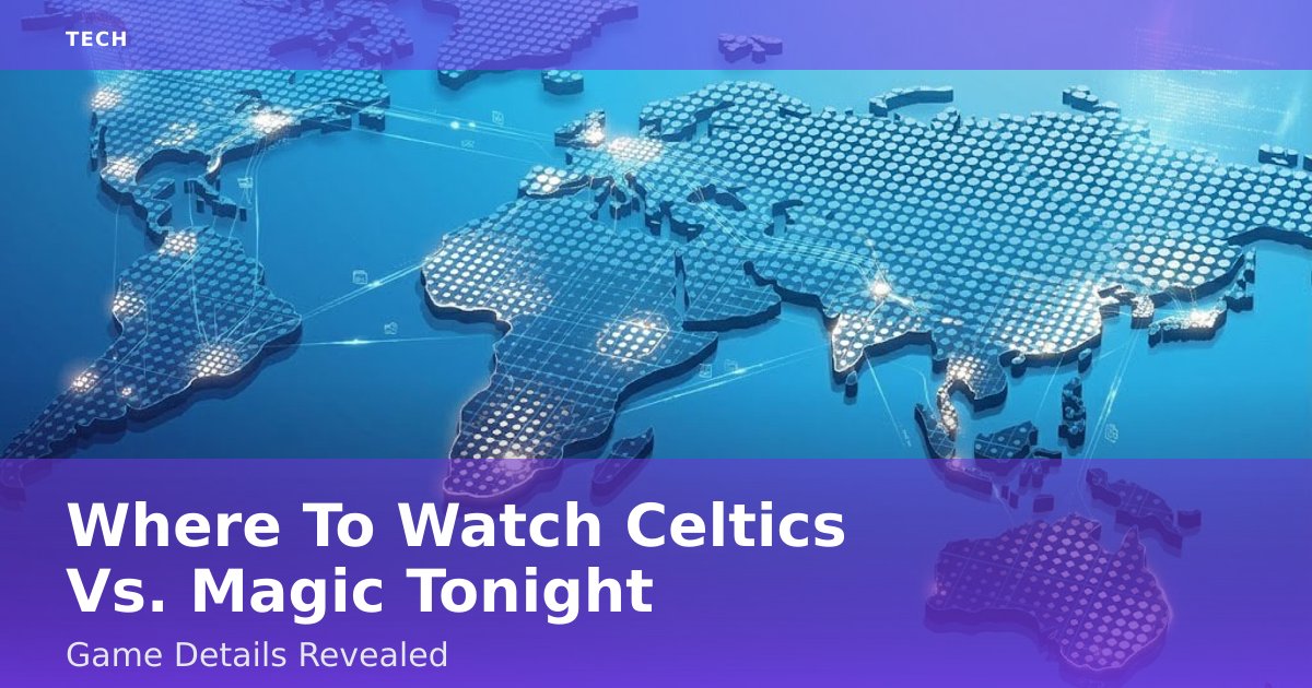 Where To Watch Celtics Vs. Magic Tonight: Game Details Revealed