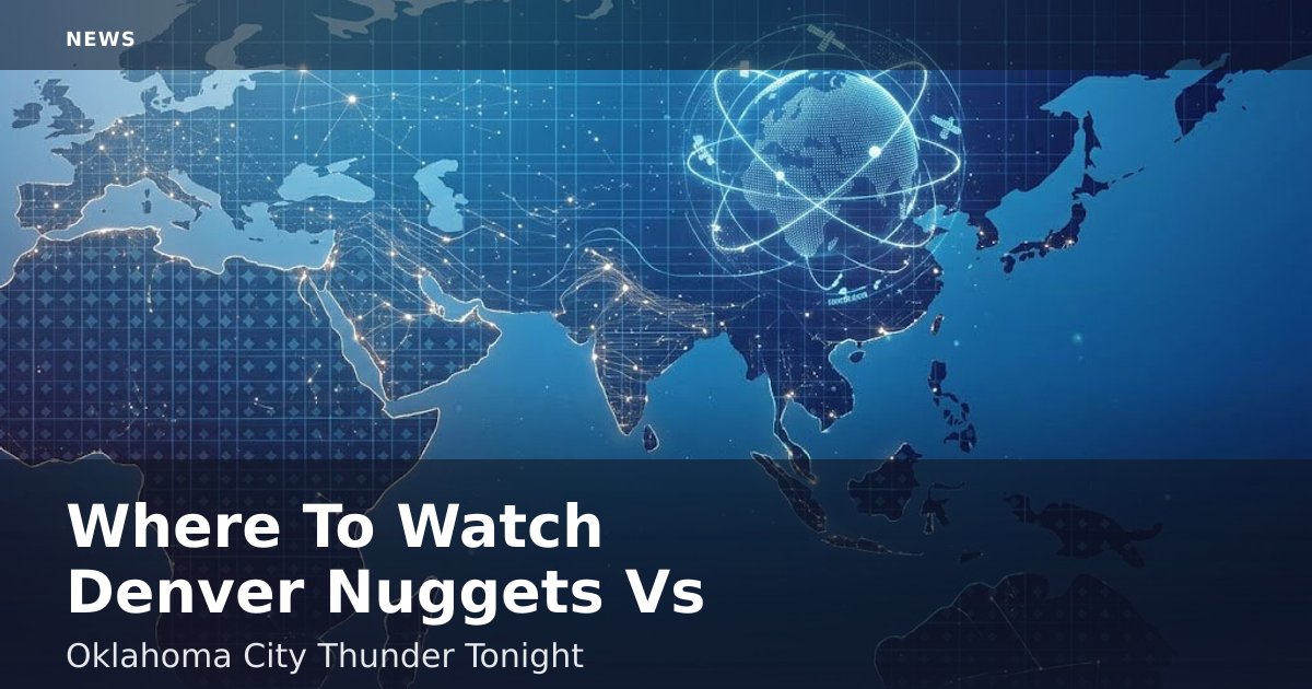 Where To Watch Denver Nuggets Vs Oklahoma City Thunder Tonight