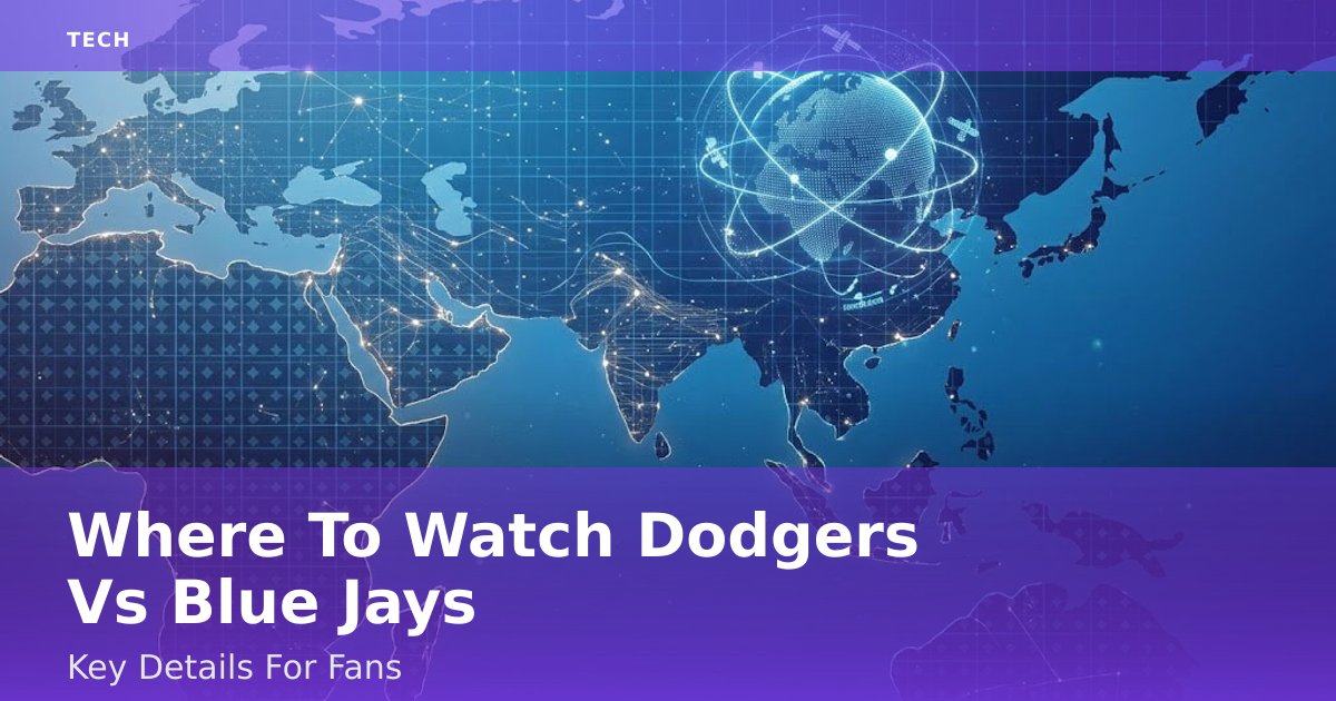 Where To Watch Dodgers Vs Blue Jays: Key Details For Fans
