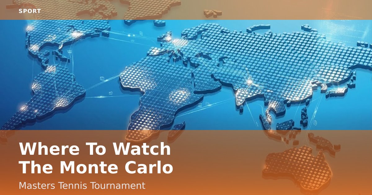 Where To Watch The Monte Carlo Masters Tennis Tournament