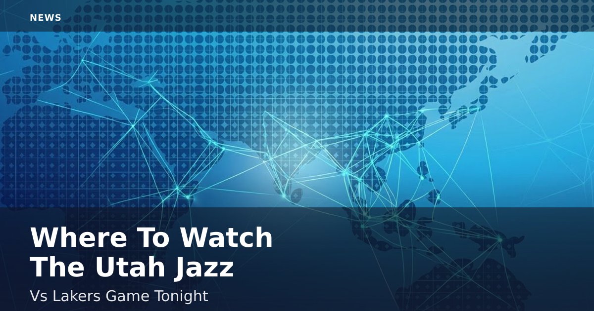 Where To Watch The Utah Jazz Vs Lakers Game Tonight