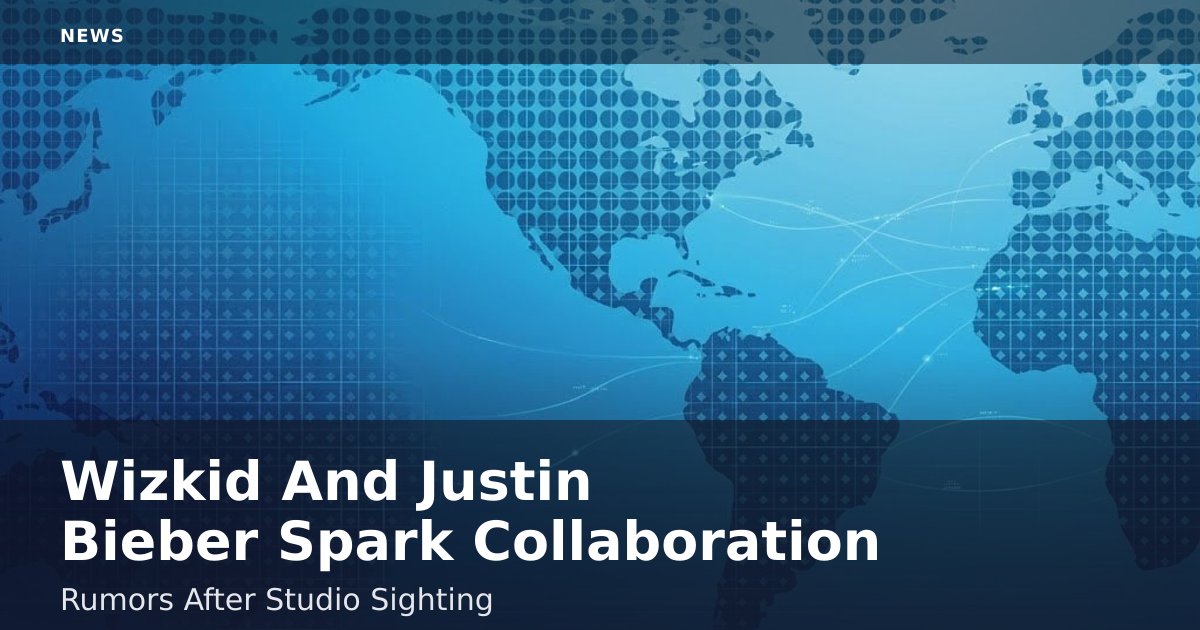 Wizkid And Justin Bieber Spark Collaboration Rumors After Studio Sighting
