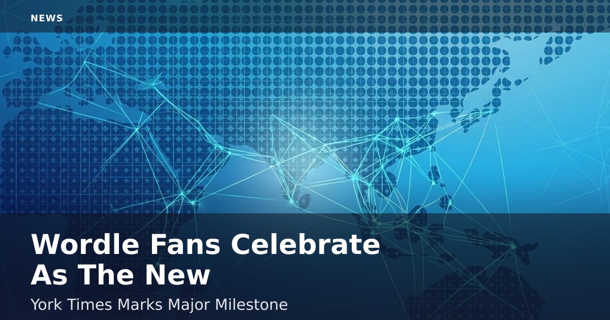 Wordle Fans Celebrate As The New York Times Marks Major Milestone