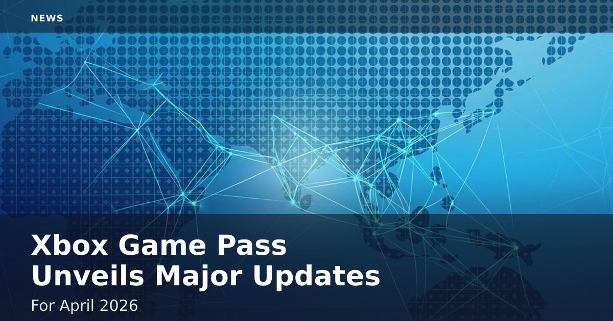 Xbox Game Pass Unveils Major Updates For April 2026