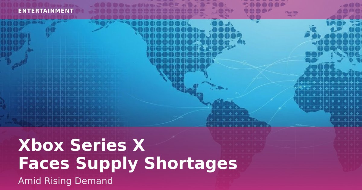 Xbox Series X Faces Supply Shortages Amid Rising Demand