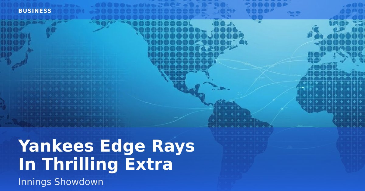 Yankees Edge Rays In Thrilling Extra-Innings Showdown