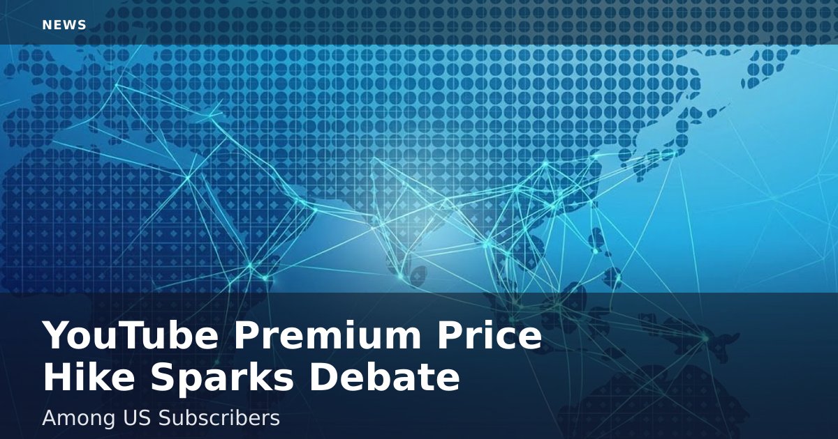 YouTube Premium Price Hike Sparks Debate Among US Subscribers